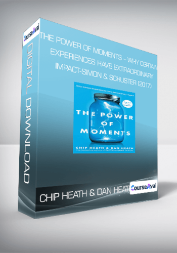 Chip Heath & Dan Heath – The Power Of Moments – Why Certain Experiences Have Extraordinary Impact-Simon & Schuster (2017)