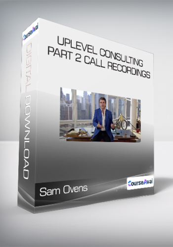 Sam Ovens - Uplevel Consulting Part 2 Call Recordings