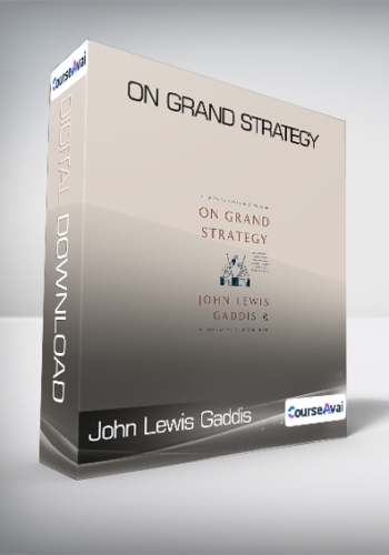 John Lewis Gaddis – On Grand Strategy