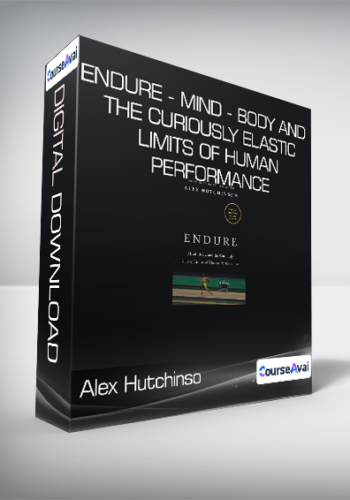 Alex Hutchinson - Endure - Mind - Body and the Curiously Elastic Limits of Human Performance
