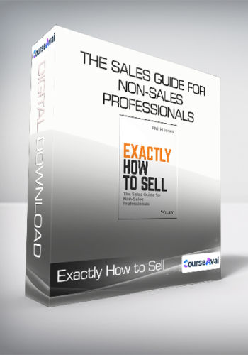 Exactly How to Sell - The Sales Guide for Non-Sales Professionals
