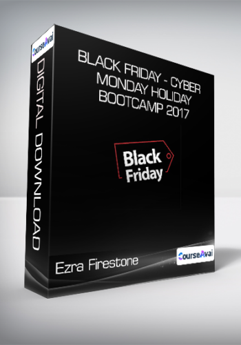 Ezra Firestone – Black Friday – Cyber Monday Holiday Bootcamp 2017