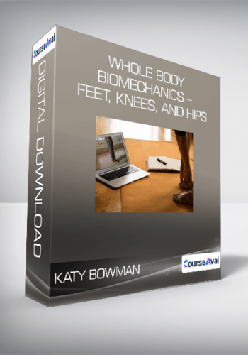 Katy Bowman - Whole Body Biomechanics - Feet, Knees, and Hips
