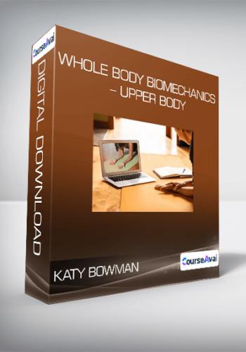 Katy Bowman - Whole Body Biomechanics - Upper Body
