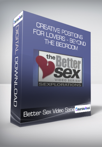 Better Sex Video Series - Creative Positions For Lovers - Beyond The Bedroom