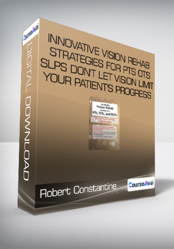 Robert Constantine – Innovative Vision Rehab Strategies For PTs – OTs & SLPs Don’t Let Vision Limit Your Patient’s Progress