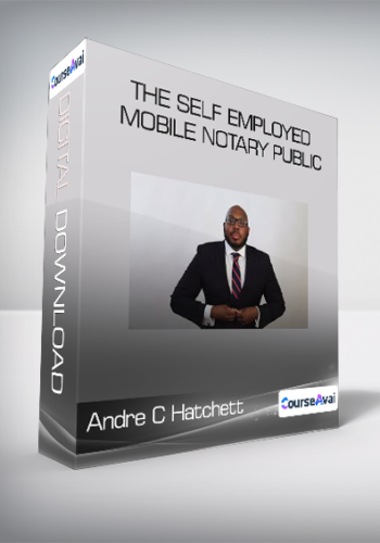 Andre C Hatchett – The Self Employed Mobile Notary Public (The Self-study Option For Beginners