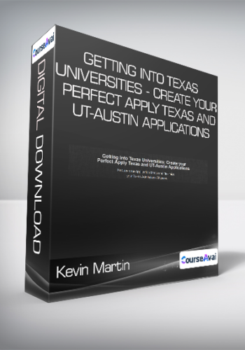 Kevin Martin – Getting Into Texas Universities – Create Your Perfect Apply Texas And UT-Austin Applications