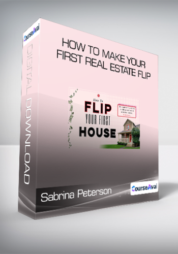 Sabrina Peterson – How To Make Your First Real Estate Flip