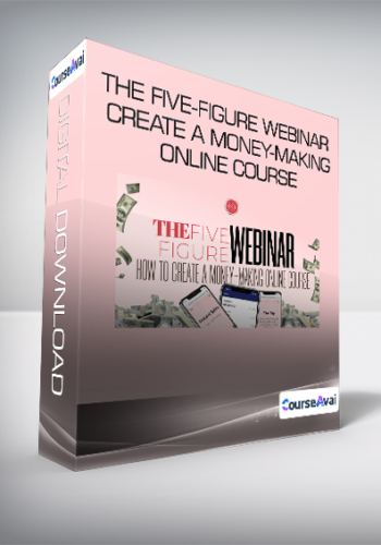 The Five-Figure Webinar Create A Money-Making Online Course