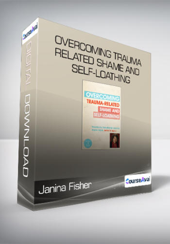 Janina Fisher - Overcoming Trauma-Related Shame and Self-Loathing