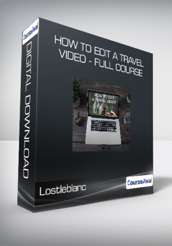 Lostleblanc – How To Edit A Travel Video – Full Course