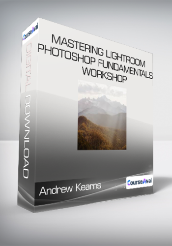Andrew Kearns - Mastering Lightroom & Photoshop Fundamentals Workshop