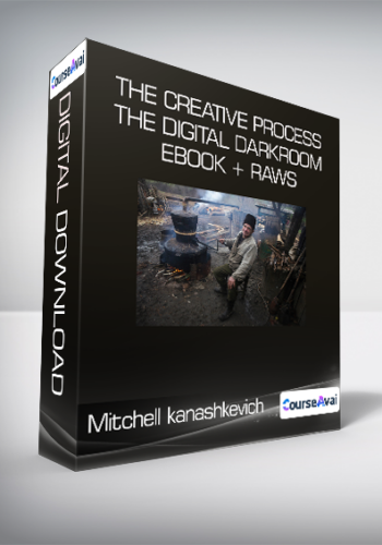 Mitchell kanashkevich - The Creative Process + The Digital Darkroom + Ebook + RAWs