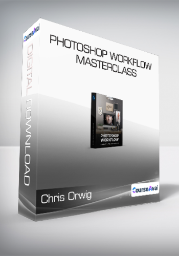 Chris Orwig – Photoshop Workflow Masterclass