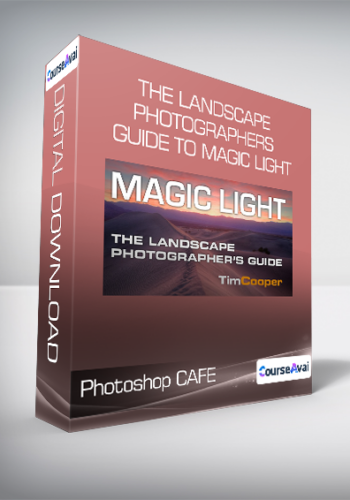 Photoshop CAFE - The Landscape Photographers Guide to Magic Light