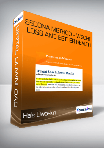 Hale Dwoskin – Sedona Method – Weight Loss And Better Health