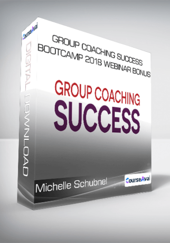 Group Coaching Success Bootcamp 2018 Webinar Bonus – Michelle Schubnel