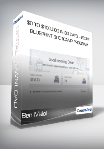 Ben Malol – $0 To $100,000 In 90 Days – ECom Blueprint Bootcamp Program