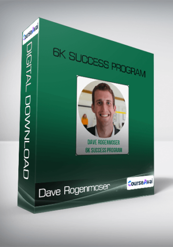 Dave Rogenmoser – 6K Success Program