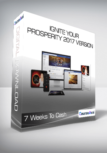 7 Weeks To Cash – Ignite Your Prosperity 2017 Version
