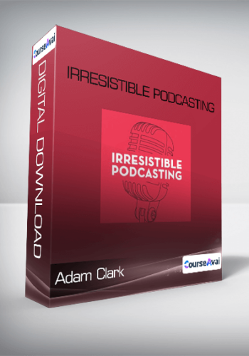 Adam Clark – Irresistible Podcasting