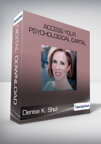 Denise K. Shull - Access Your Psychological Capital