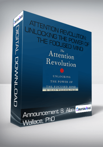 Announcement B. Alan Wallace. PhD – Attention Revolution: Unlocking The Power Of The Focused Mind
