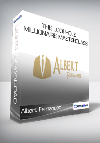 Albert Fernandez – The Loophole Millionaire Masterclass