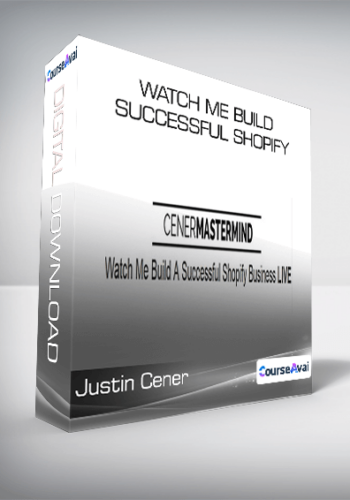 Justin Cener – Watch Me Build Successful Shopify