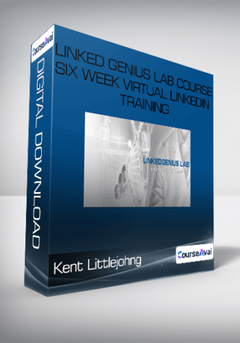 Kent Littlejohn – Linked Genius Lab Course Six Week Virtual LinkedIn Training