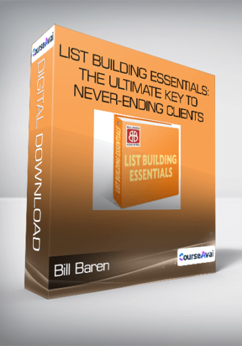 Bill Baren – List Building Essentials: The Ultimate Key To Never-Ending Clients