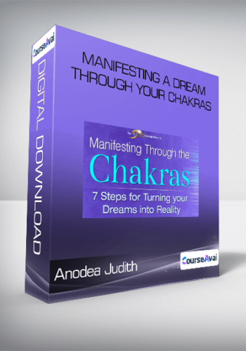 Anodea Judith – Manifesting A Dream Through Your Chakras