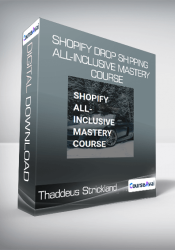 Thaddeus Strickland – Shopify Drop Shipping All-Inclusive Mastery Course