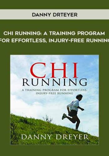 Danny Dreyer  – Chi Running: A Training Program For Effortless, Injury-free Running