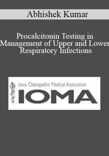Abhishek Kumar - Procalcitonin Testing in Management of Upper and Lower Respiratory Infections