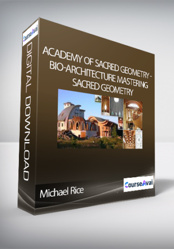 Academy Of Sacred Geometry – Michael Rice – Bio-Architecture Mastering Sacred Geometry