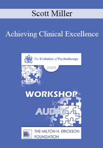 [Audio] EP09 Workshop 05 – Achieving Clinical Excellence: Empirical Lessons From The Field’s Most Effective Practitioners – Scott Miller, PhD
