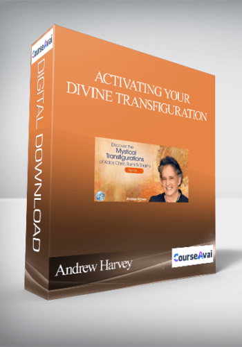 Activating Your Divine Transfiguration With Andrew Harvey