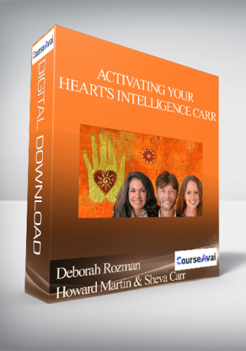 Activating Your Heart's Intelligence with Deborah Rozman, Howard Martin & Sheva Carr