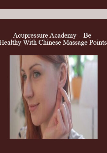 Acupressure Academy - Be Healthy With Chinese Massage Points