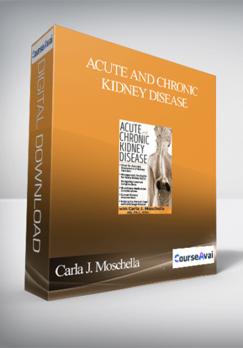Acute and Chronic Kidney Disease: Assessment. Management & Treatment Strategies - Carla J. Moschella