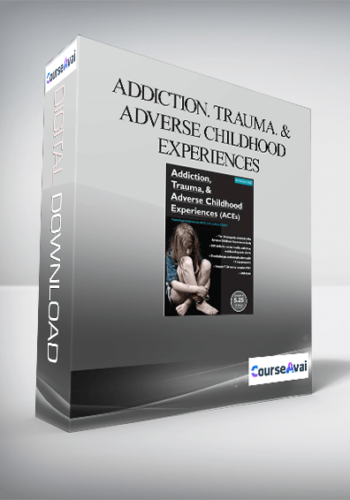 Addiction. Trauma. & Adverse Childhood Experiences