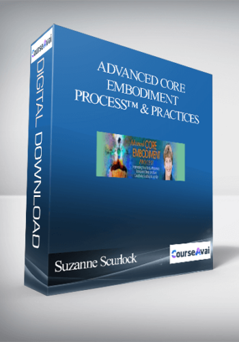Advanced Core Embodiment Process™ & Practices With Suzanne Scurlock