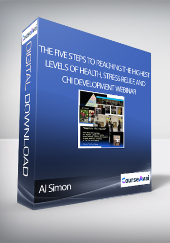 Al Simon - The Five Steps to Reaching the Highest Levels of Health, Stress Relief, and Chi Development Webinar