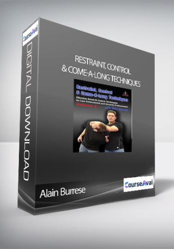 Alain Burrese – Restraint, Control & Come-A-Long Techniques: Effective Arrest & Control Techniques For Law Enforcement And Security Professionals Volumes 1 & 2