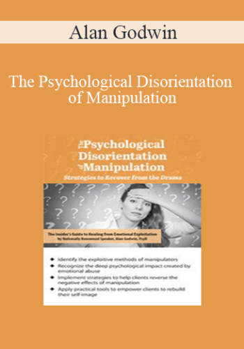 Alan Godwin - The Psychological Disorientation of Manipulation: Strategies to Recover from the Drama