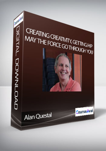 Alan Questel – Creating Creativity, Getting Hip, May The Force Go Through You
