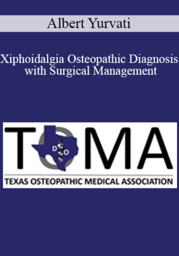 Albert Yurvati – Xiphoidalgia Osteopathic Diagnosis With Surgical Management