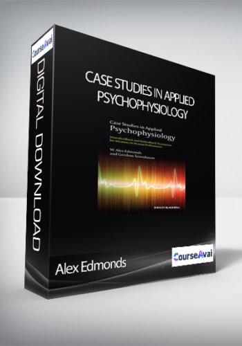 Alex Edmonds – Case Studies In Applied Psychophysiology: Neurofeedback And Biofeedback Treatments For Advances In Human Performance